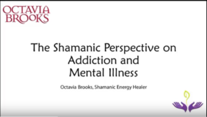 Shaman, Shamanic Healing, What is a Shaman, Shamanic healing practices, octavia brooks, recovery, addiction